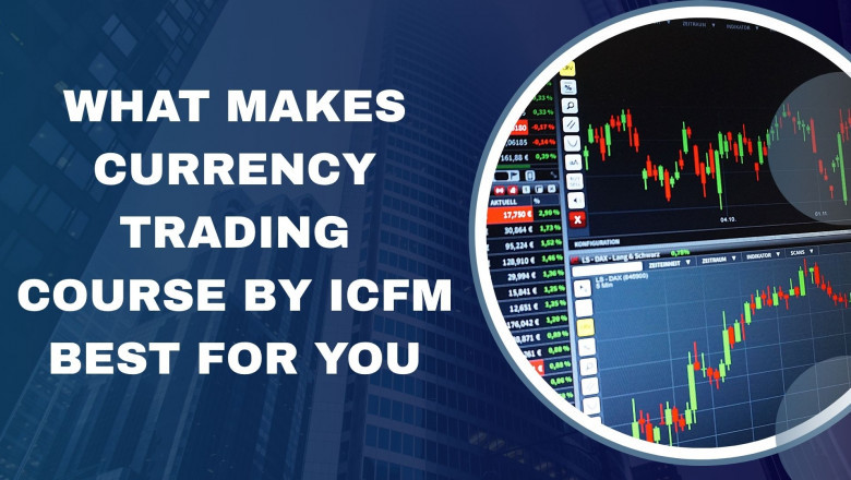 What Makes Currency Trading Course by ICFM Best for You