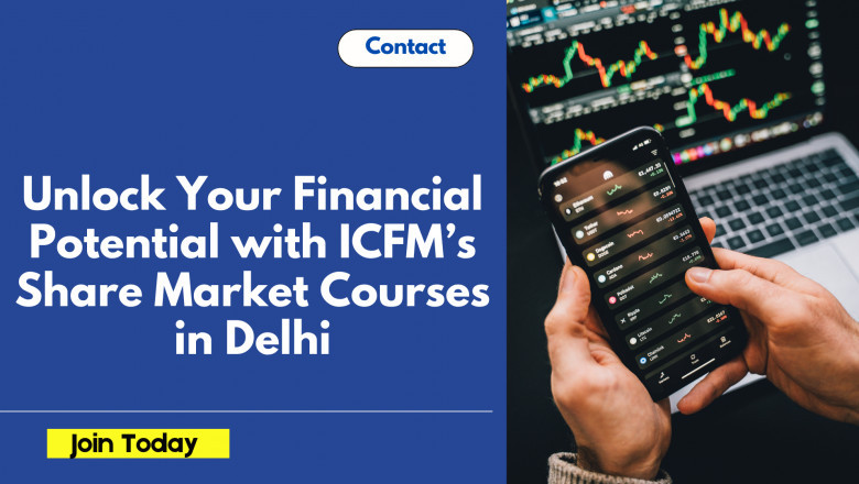 Unlock Your Financial Potential with ICFM’s Share Market Courses in Delhi