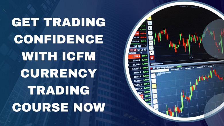 Get trading confidence with ICFM Currency Trading Course now