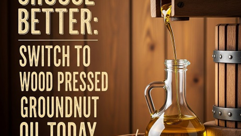 Choose Better: Switch to Wood Pressed Groundnut Oil Today