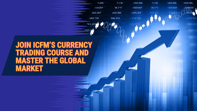 Join ICFM’s Currency Trading Course and Master the Global Market