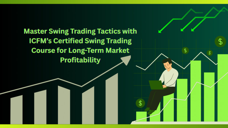 Master Swing Trading Tactics with ICFM’s Certified Swing Trading Course for Long-Term Market Profitability