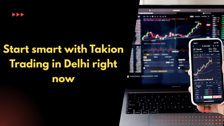 Start smart with Takion Trading in Delhi right now