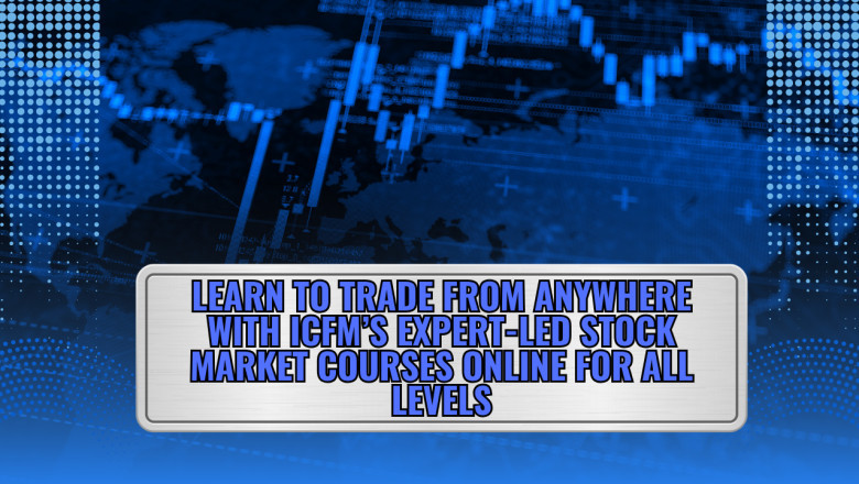 Learn to Trade from Anywhere with ICFM’s Expert-Led Stock Market Courses Online for All Levels