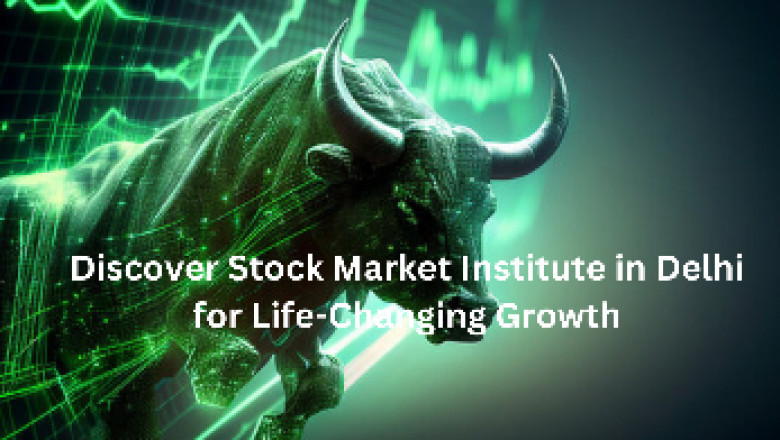 Discover Stock Market Institute in Delhi for Life-Changing Growth