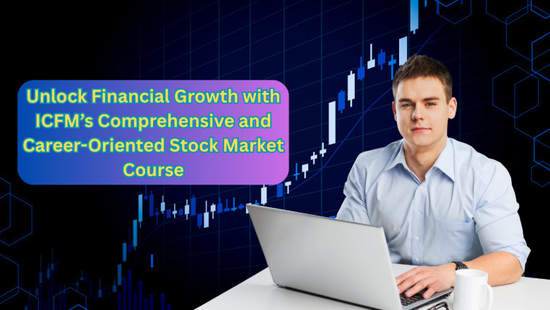 Unlock Financial Growth with ICFM’s Comprehensive and Career-Oriented Stock Market Course