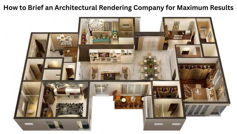 How to Brief an Architectural Rendering Company for Maximum Results